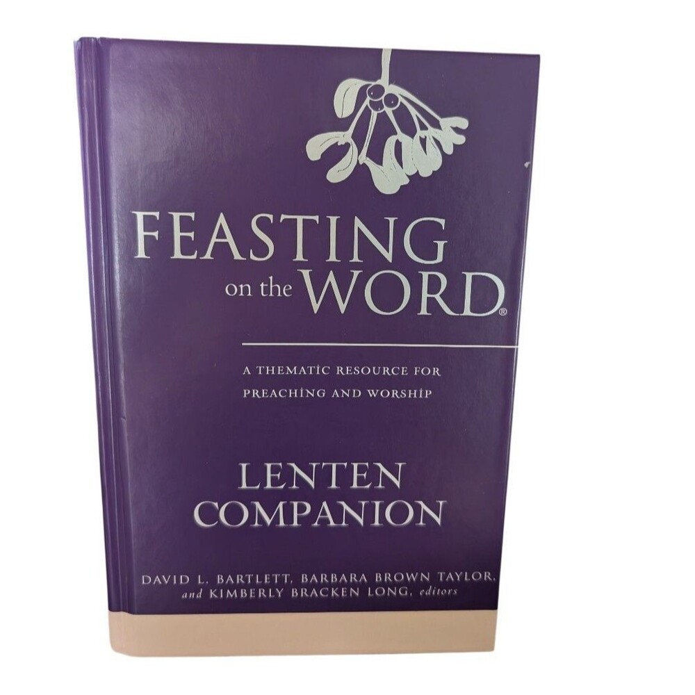 Feasting on the Word Lenten Companion : A Thematic Resource for Preaching and...